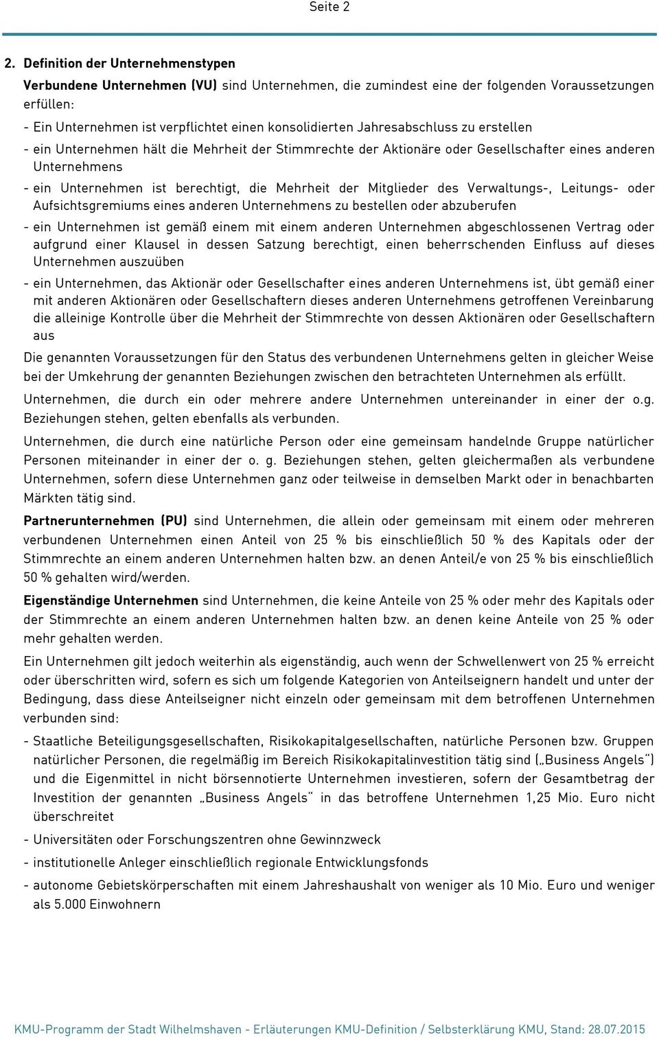 Jahresabschluss zu erstellen - ein Unternehmen hält die Mehrheit der Stimmrechte der Aktionäre oder Gesellschafter eines anderen Unternehmens - ein Unternehmen ist berechtigt, die Mehrheit der