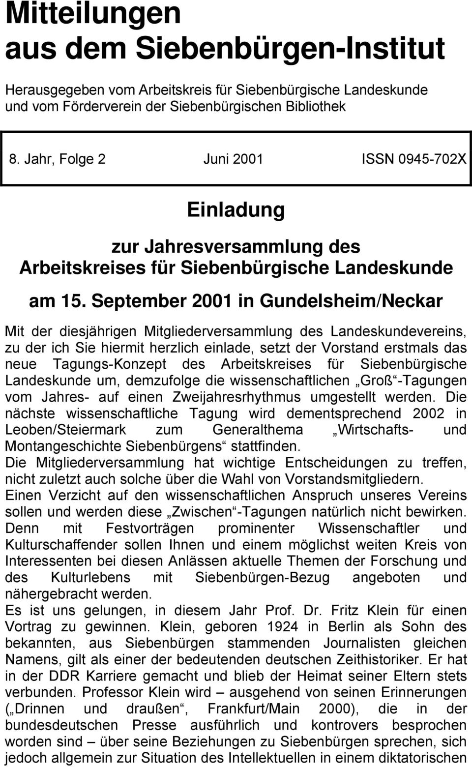 September 2001 in Gundelsheim/Neckar Mit der diesjährigen Mitgliederversammlung des Landeskundevereins, zu der ich Sie hiermit herzlich einlade, setzt der Vorstand erstmals das neue Tagungs-Konzept