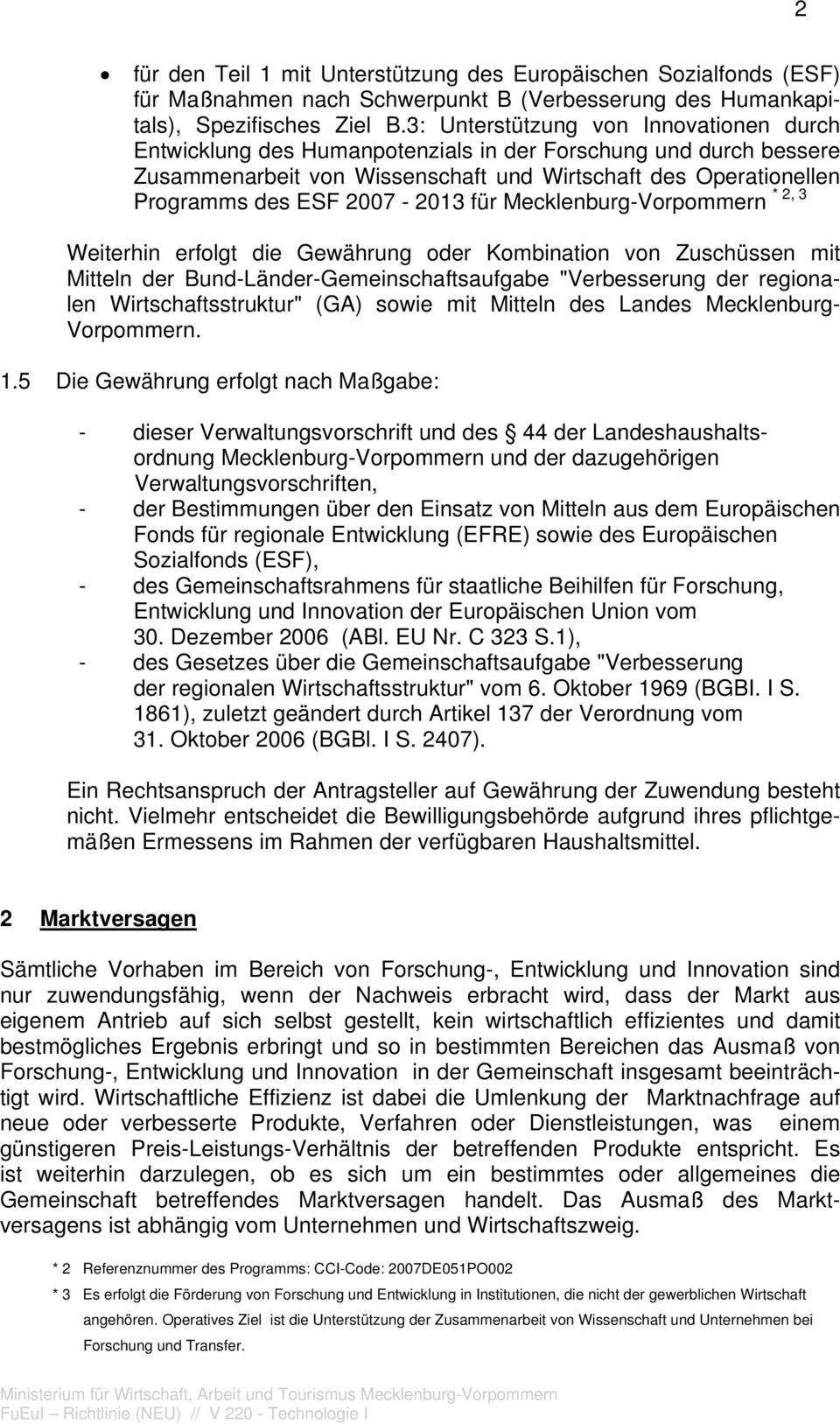 2007-2013 für Mecklenburg-Vorpommern * 2, 3 Weiterhin erfolgt die Gewährung oder Kombination von Zuschüssen mit Mitteln der Bund-Länder-Gemeinschaftsaufgabe "Verbesserung der regionalen