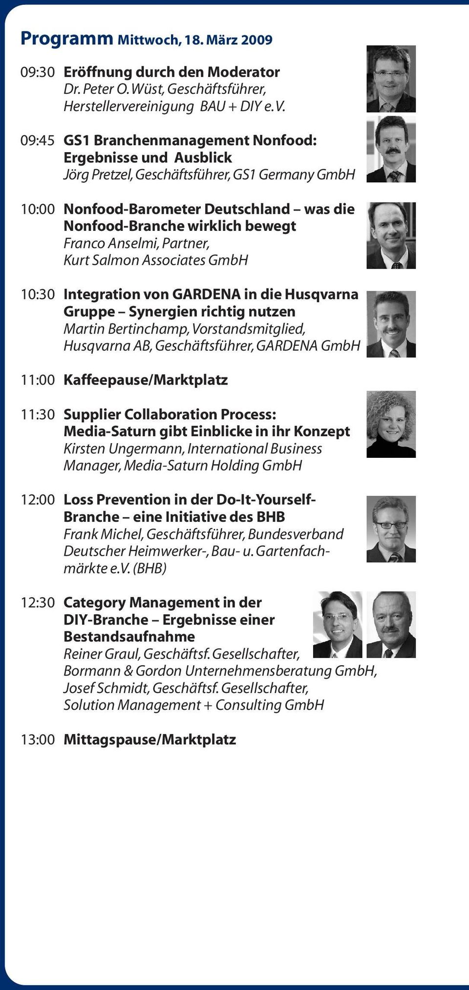 09:45 GS1 Branchenmanagement Nonfood: Ergebnisse und Ausblick Jörg Pretzel, Geschäftsführer, GS1 Germany GmbH 10:00 Nonfood-Barometer Deutschland was die Nonfood-Branche wirklich bewegt Franco