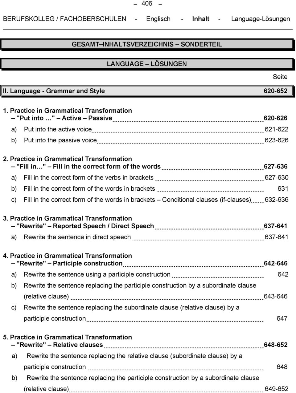 Practice in Grammatical Transformation "Fill in " Fill in the correct form of the words 627-636 a) Fill in the correct form of the verbs in brackets 627-630 b) Fill in the correct form of the words