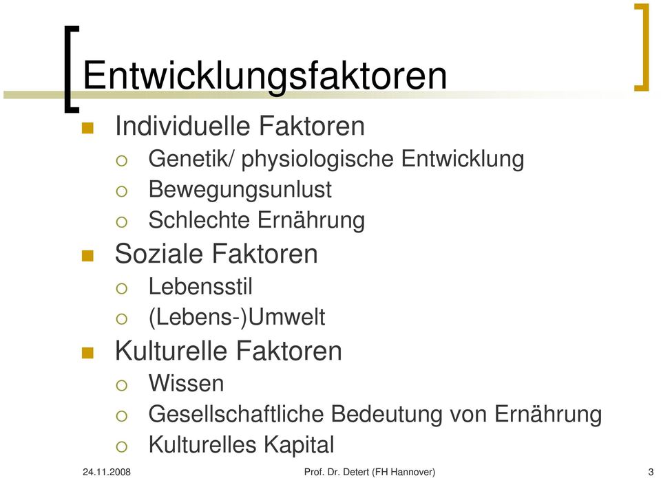 Lebensstil (Lebens-)Umwelt Kulturelle Faktoren Wissen Gesellschaftliche