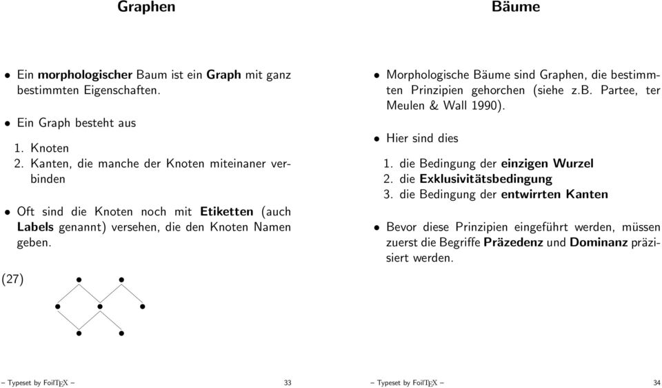 (27) Morphologische Bäume sind Graphen, die bestimmten Prinzipien gehorchen (siehe z.b. Partee, ter Meulen & Wall 1990). Hier sind dies 1.