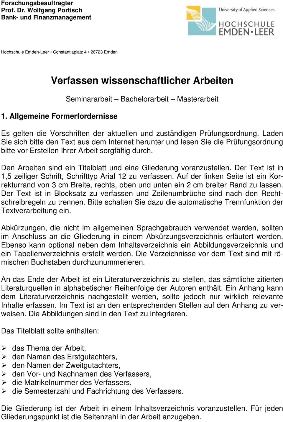 Den Arbeiten sind ein Titelblatt und eine Gliederung voranzustellen. Der Text ist in 1,5 zeiliger Schrift, Schrifttyp Arial 12 zu verfassen.