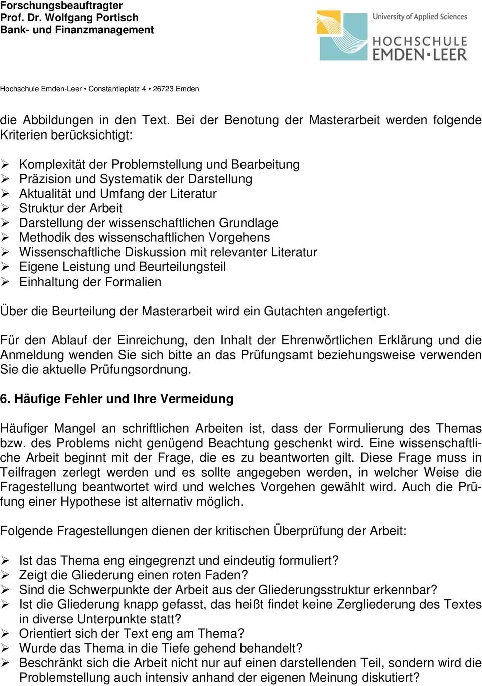 Literatur Struktur der Arbeit Darstellung der wissenschaftlichen Grundlage Methodik des wissenschaftlichen Vorgehens Wissenschaftliche Diskussion mit relevanter Literatur Eigene Leistung und