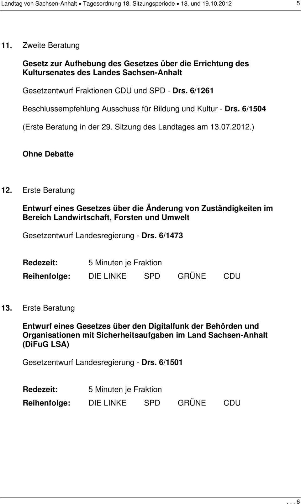 6/1261 Beschlussempfehlung Ausschuss für Bildung und Kultur - Drs. 6/1504 (Erste Beratung in der 29. Sitzung des Landtages am 13.07.2012.) Ohne Debatte 12.