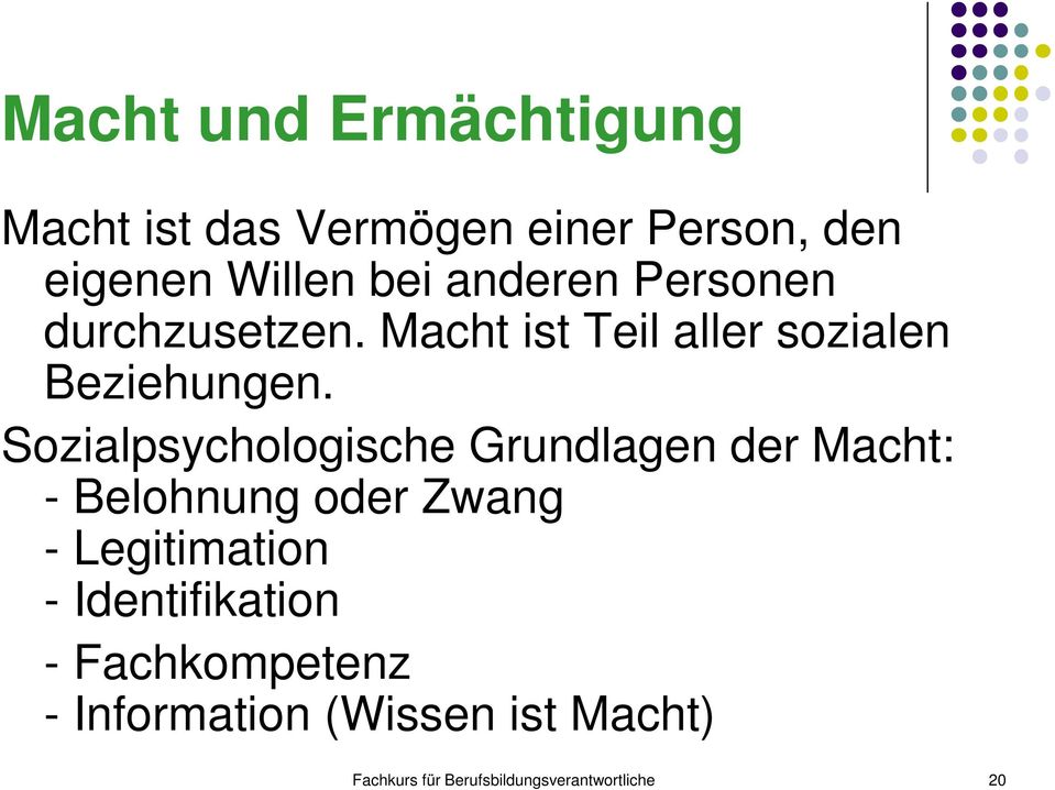 Sozialpsychologische Grundlagen der Macht: - Belohnung oder Zwang - Legitimation -