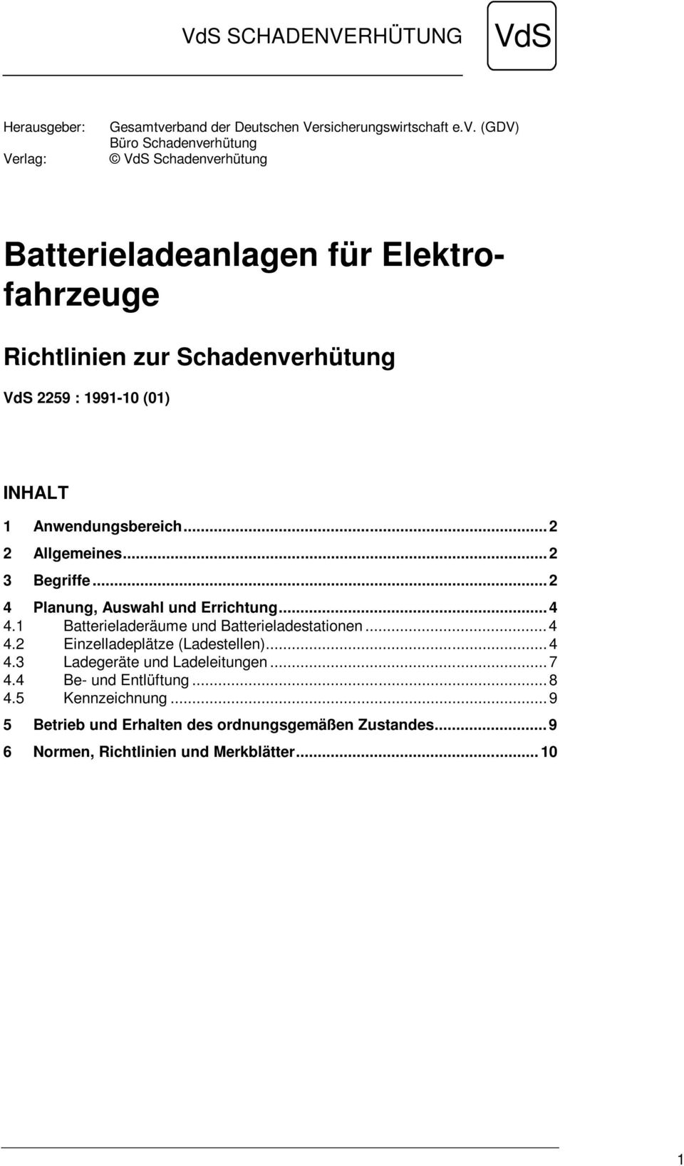 (GDV) Büro Schadenverhütung VdS Schadenverhütung Batterieladeanlagen für Elektrofahrzeuge Richtlinien zur Schadenverhütung VdS 2259 : 1991-10 (01) INHALT 1