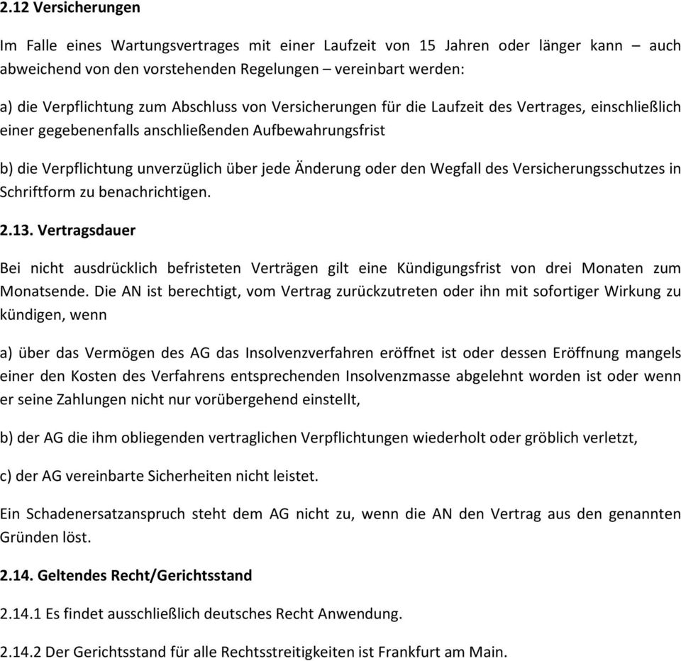 Wegfall des Versicherungsschutzes in Schriftform zu benachrichtigen. 2.13. Vertragsdauer Bei nicht ausdrücklich befristeten Verträgen gilt eine Kündigungsfrist von drei Monaten zum Monatsende.