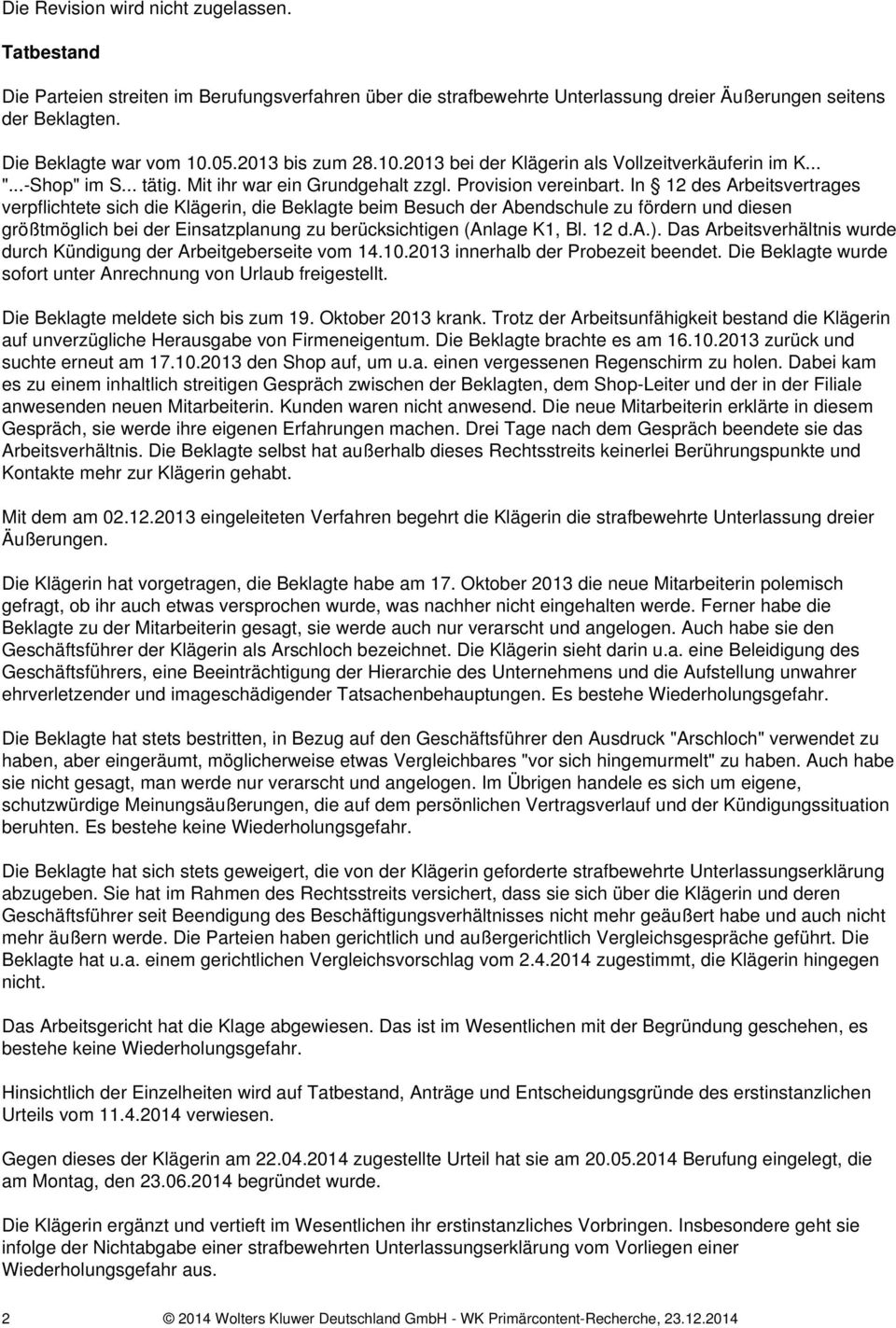 In 12 des Arbeitsvertrages verpflichtete sich die Klägerin, die Beklagte beim Besuch der Abendschule zu fördern und diesen größtmöglich bei der Einsatzplanung zu berücksichtigen (Anlage K1, Bl. 12 d.a.).