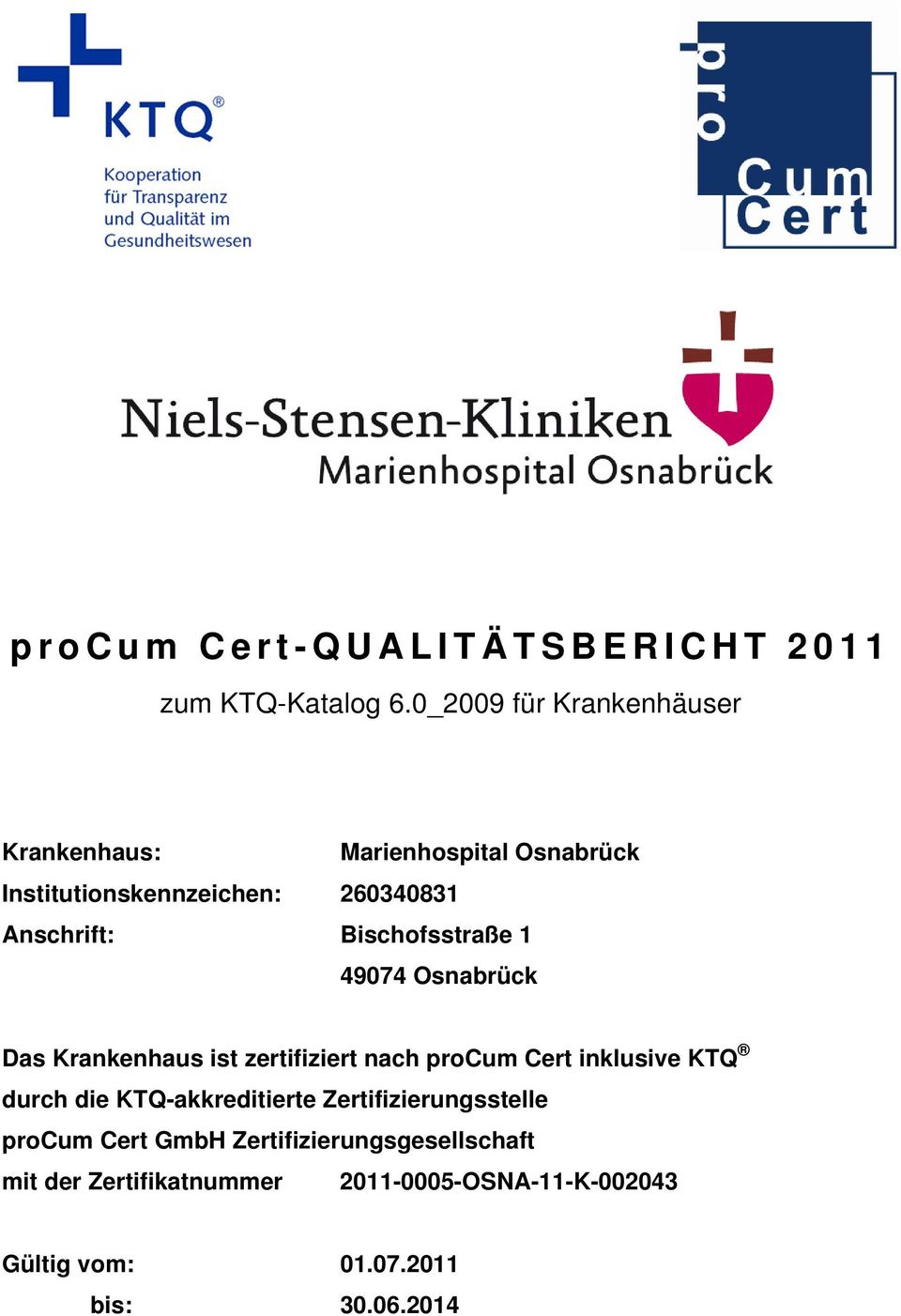 Bischofsstraße 1 49074 Osnabrück Das Krankenhaus ist zertifiziert nach procum Cert inklusive KTQ durch die