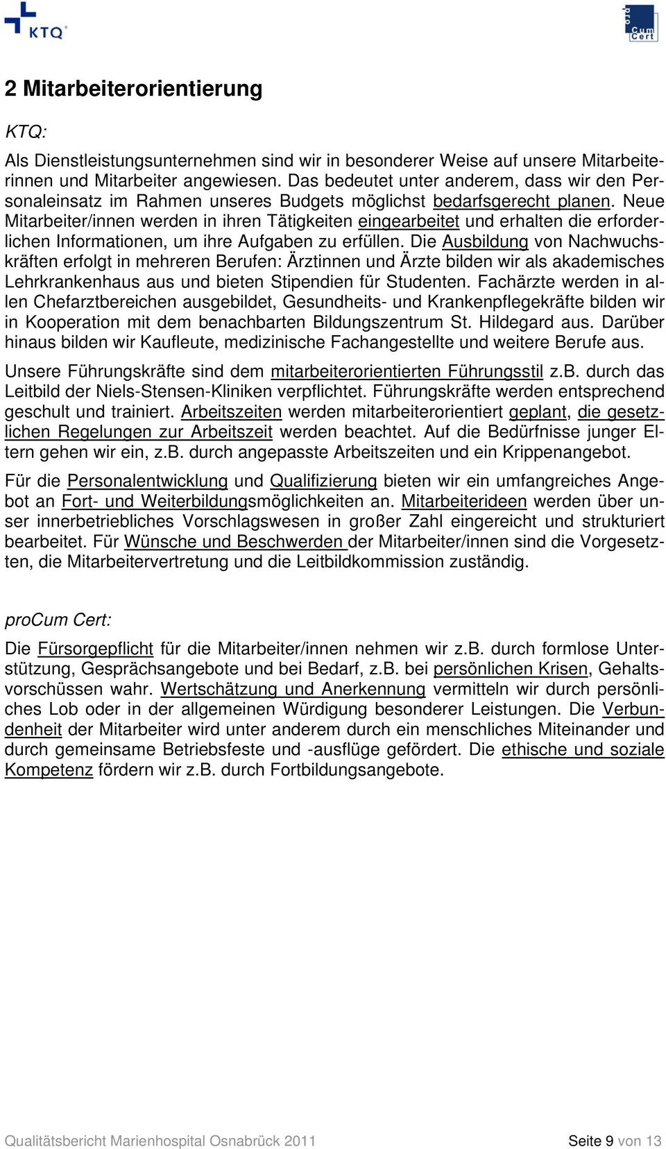 Neue Mitarbeiter/innen werden in ihren Tätigkeiten eingearbeitet und erhalten die erforderlichen Informationen, um ihre Aufgaben zu erfüllen.