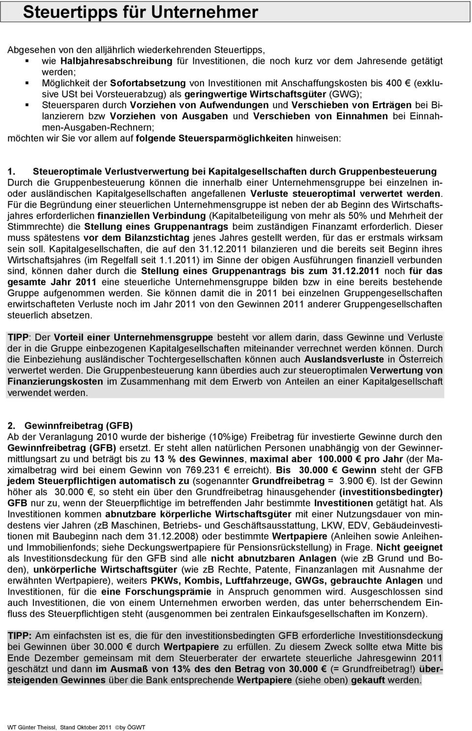 Verschieben von Erträgen bei Bilanzierern bzw Vorziehen von Ausgaben und Verschieben von Einnahmen bei Einnahmen-Ausgaben-Rechnern; möchten wir Sie vor allem auf folgende Steuersparmöglichkeiten