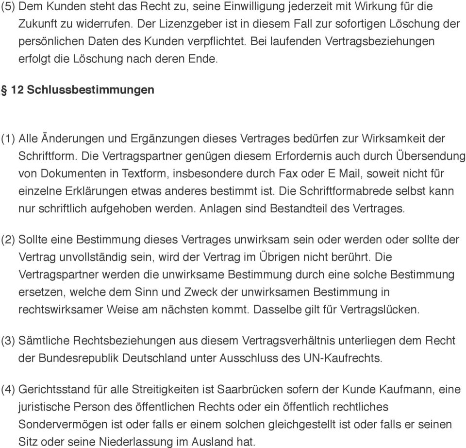 12 Schlussbestimmungen (1) Alle Änderungen und Ergänzungen dieses Vertrages bedürfen zur Wirksamkeit der Schriftform.