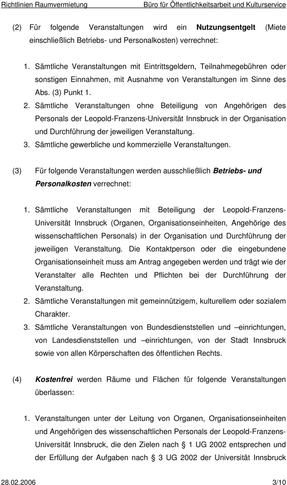 Sämtliche Veranstaltungen ohne Beteiligung von Angehörigen des Personals der Leopold-Franzens-Universität Innsbruck in der Organisation und Durchführung der jeweiligen Veranstaltung. 3.