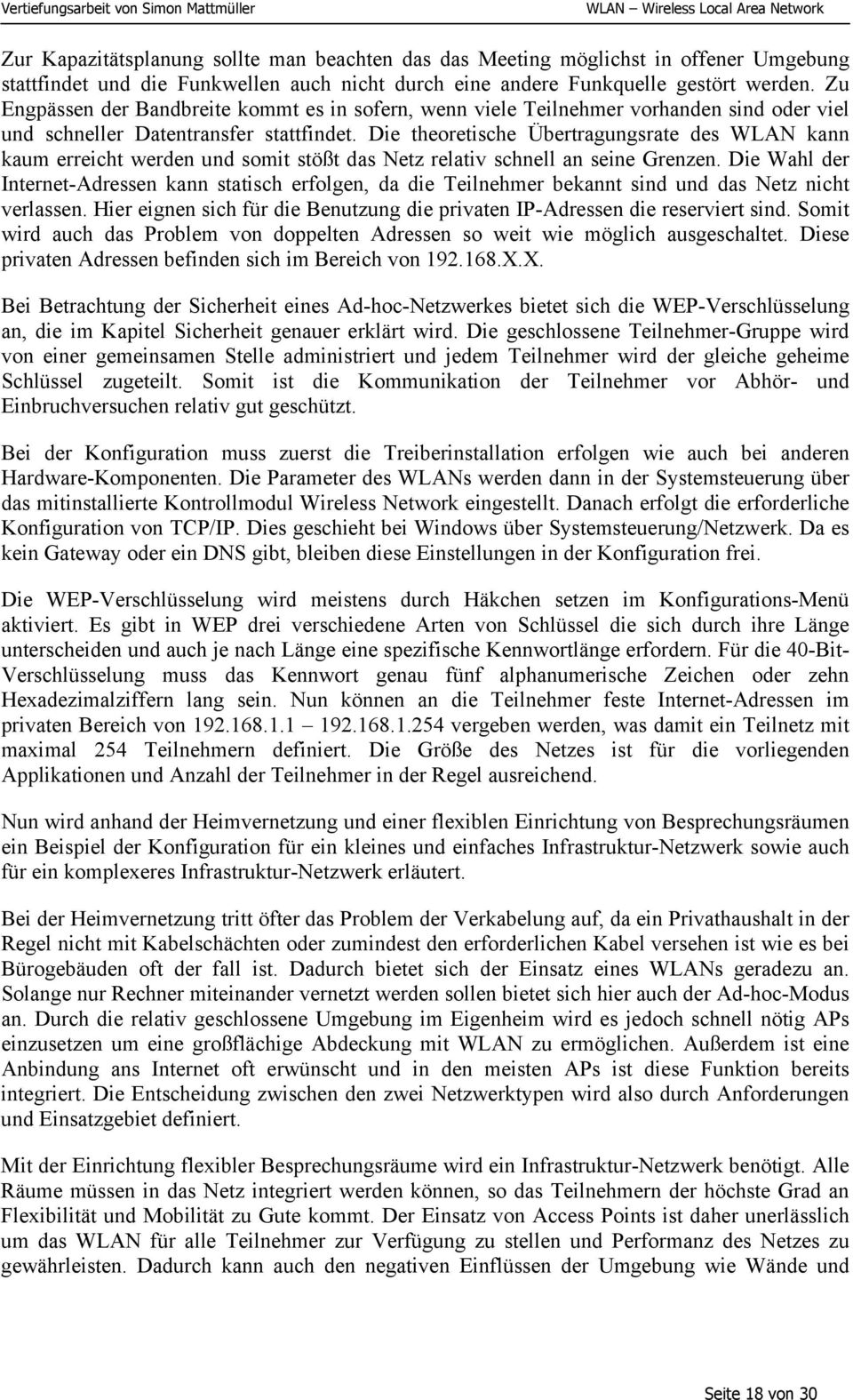 Die theoretische Übertragungsrate des WLAN kann kaum erreicht werden und somit stößt das Netz relativ schnell an seine Grenzen.