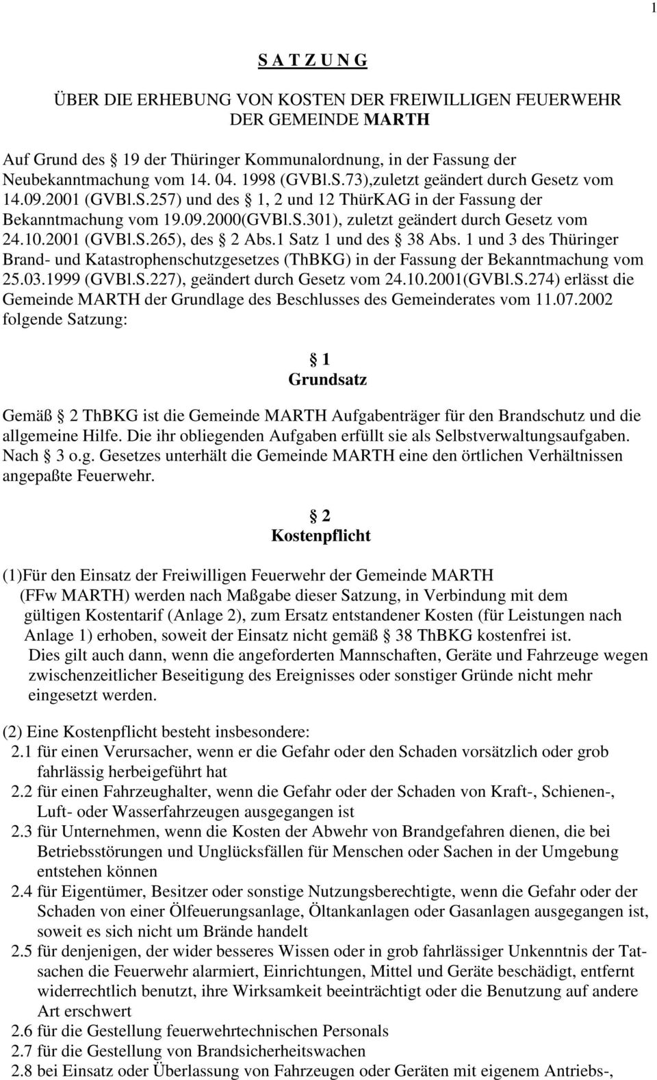 2001 (GVBl.S.265), des 2 Abs.1 Satz 1 und des 38 Abs. 1 und 3 des Thüringer Brand- und Katastrophenschutzgesetzes (ThBKG) in der Fassung der Bekanntmachung vom 25.03.1999 (GVBl.S.227), geändert durch Gesetz vom 24.