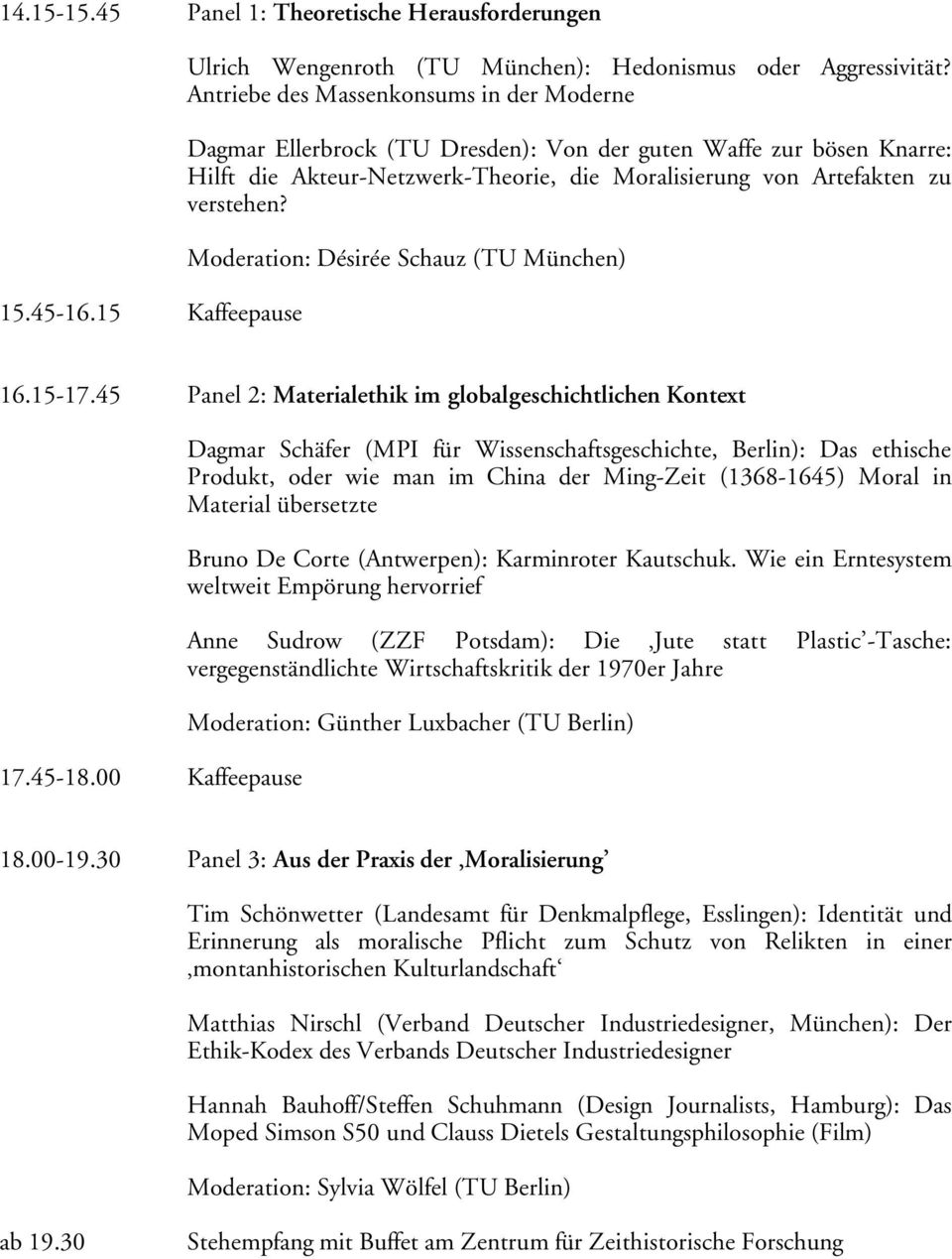 Moderation: Désirée Schauz (TU München) 16.15-17.45 Panel 2: Materialethik im globalgeschichtlichen Kontext 17.45-18.