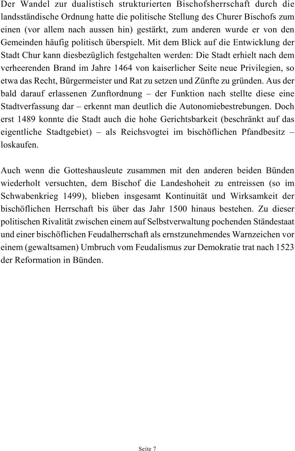 Mit dem Blick auf die Entwicklung der Stadt Chur kann diesbezüglich festgehalten werden: Die Stadt erhielt nach dem verheerenden Brand im Jahre 1464 von kaiserlicher Seite neue Privilegien, so etwa