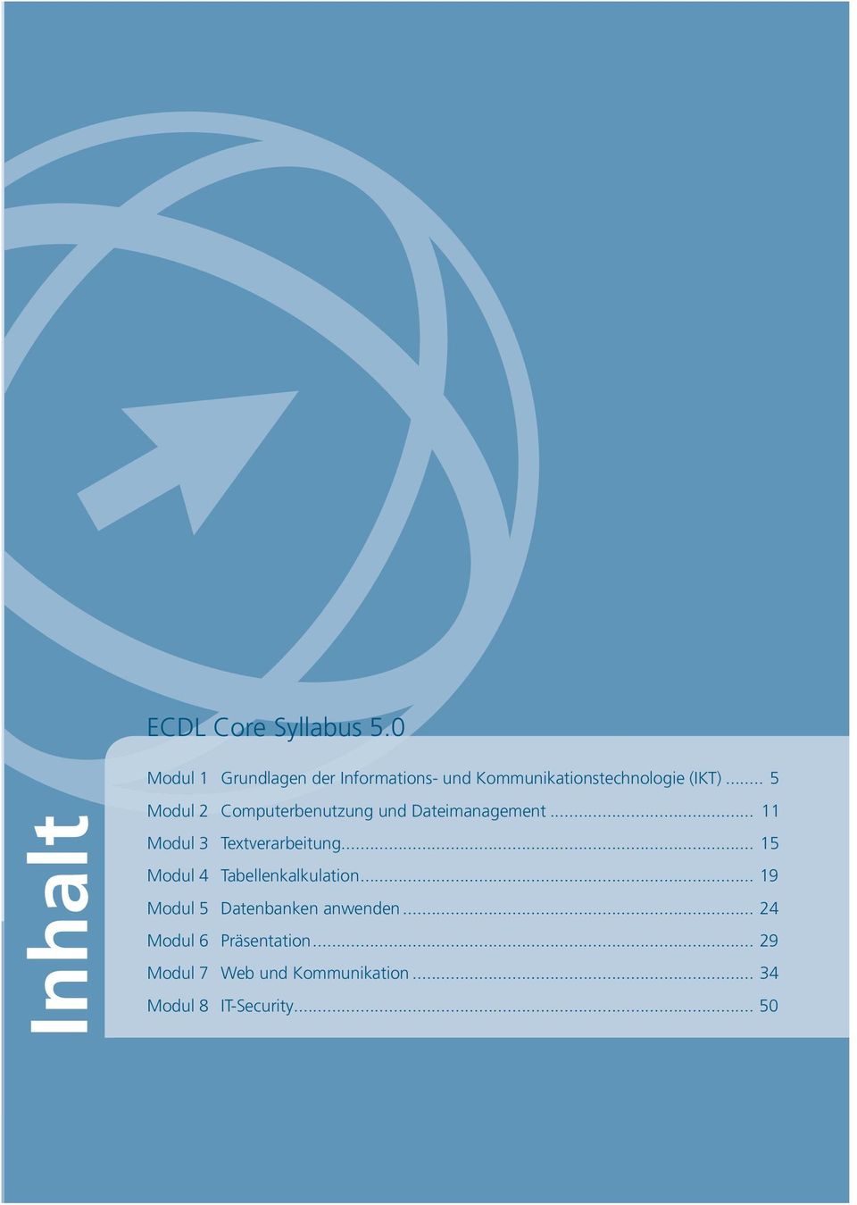 .. 5 Inhalt Modul 2 Computerbenutzung und Dateimanagement... 11 Modul 3 Textverarbeitung.