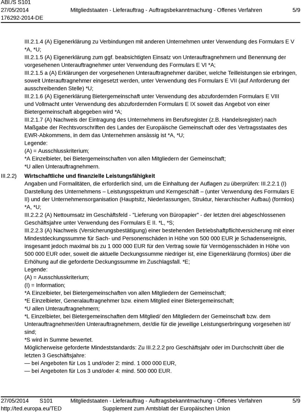 5 a (A) Erklärungen der vorgesehenen Unterauftragnehmer darüber, welche Teilleistungen sie erbringen, soweit Unterauftragnehmer eingesetzt werden, unter Verwendung des Formulars E VII (auf