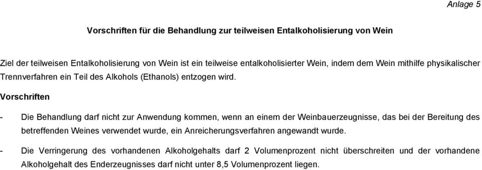 Vorschriften - Die Behandlung darf nicht zur Anwendung kommen, wenn an einem der Weinbauerzeugnisse, das bei der Bereitung des betreffenden Weines verwendet wurde, ein