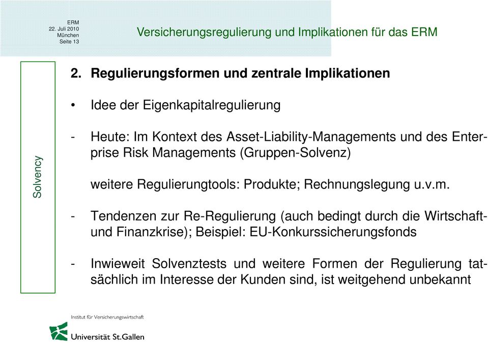 Asset-Liability-Managements und des Enterprise Risk Managements (Gruppen-Solvenz) weitere Regulierungtools: Produkte;