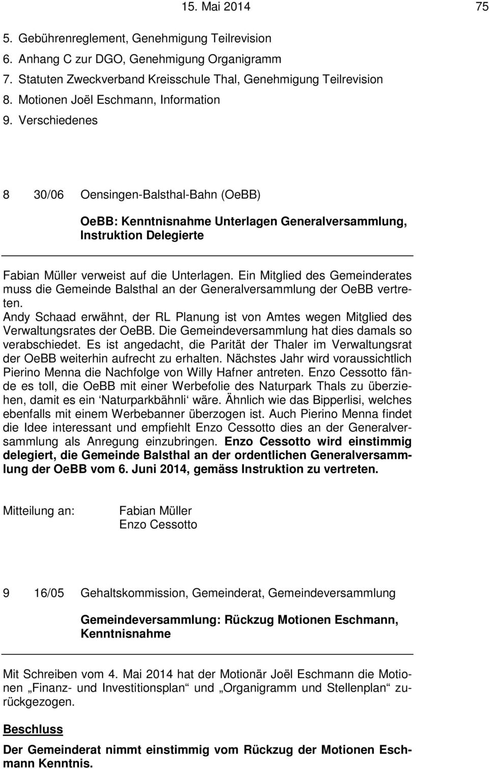Verschiedenes 8 30/06 Oensingen-Balsthal-Bahn (OeBB) OeBB: Kenntnisnahme Unterlagen Generalversammlung, Instruktion Delegierte Fabian Müller verweist auf die Unterlagen.
