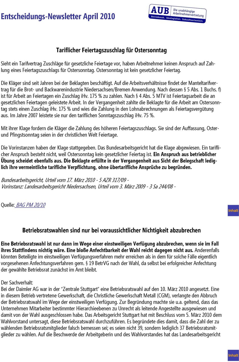 Auf die Arbeitsverhältnisse findet der Manteltarifvertrag für die Brot- und Backwarenindustrie Niedersachsen/Bremen Anwendung. Nach dessen 5 Abs. 1 Buchs.