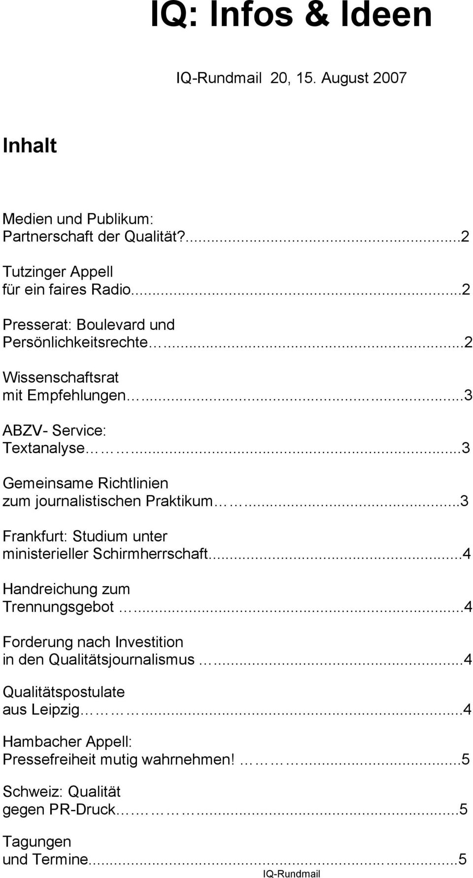 ..3 Gemeinsame Richtlinien zum journalistischen Praktikum...3 Frankfurt: Studium unter ministerieller Schirmherrschaft...4 Handreichung zum Trennungsgebot.