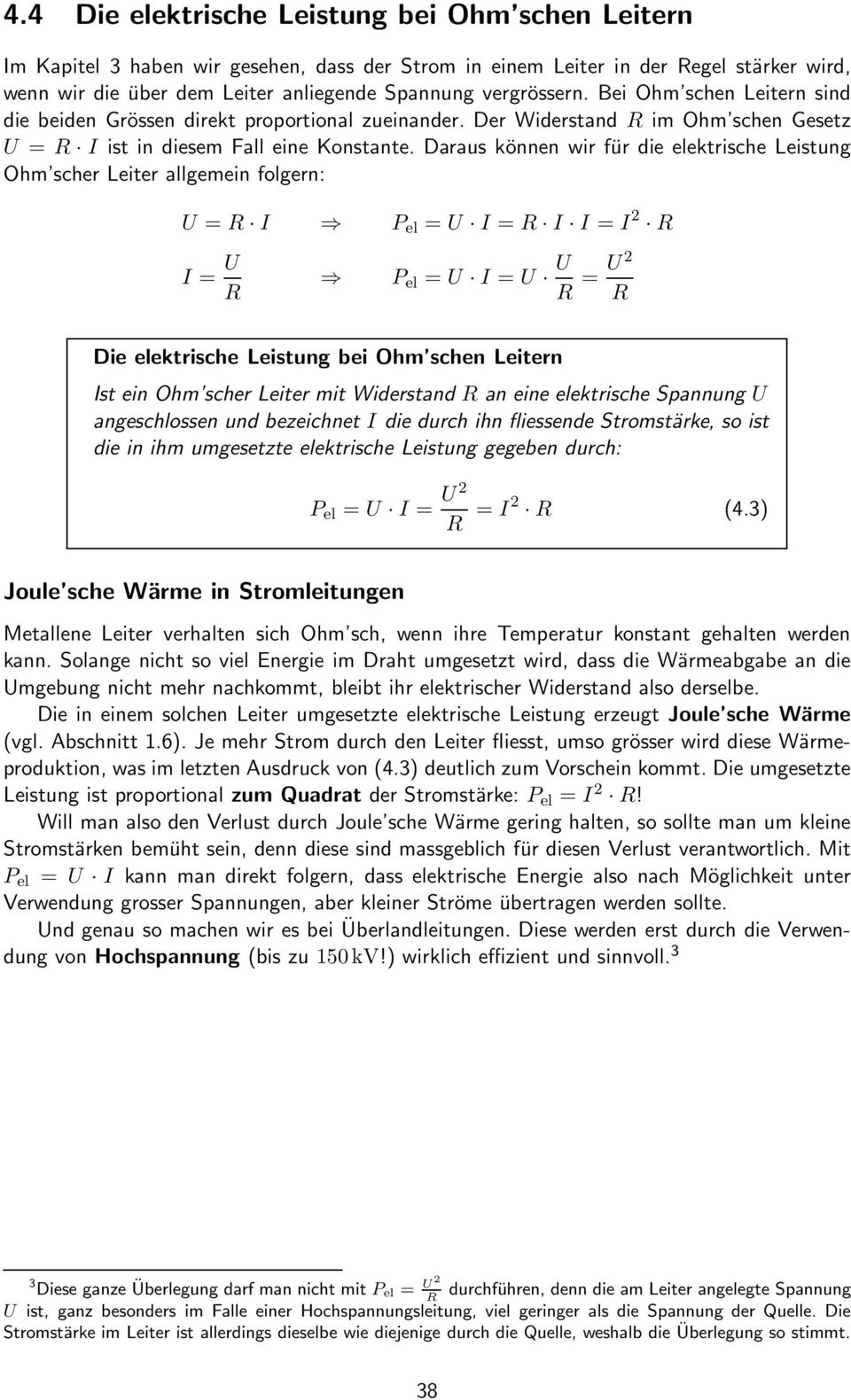 Daraus können wir für die elektrische Leistung Ohm scher Leiter allgemein folgern: U = R I P el = U I = R I I = I 2 R I = U R P el = U I = U U R = U2 R Die elektrische Leistung bei Ohm schen Leitern