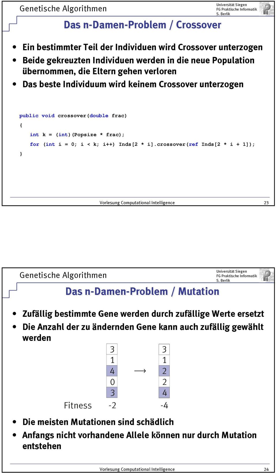 crossover(ref Inds[2 * i + ]); Vorlesung Computational Intelligence 2 Das n-damen-problem / Mutation Zufällig bestimmte Gene werden durch zufällige Werte ersetzt Die Anzahl der zu