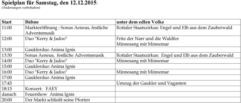 Duo "Kerry & Jadoo" Fritz der Narr und die Waldfee 13:00 Gauklerduo Anima Ignis 13:30 Sonus Aeneus, festliche Adventsmusik Rottaler