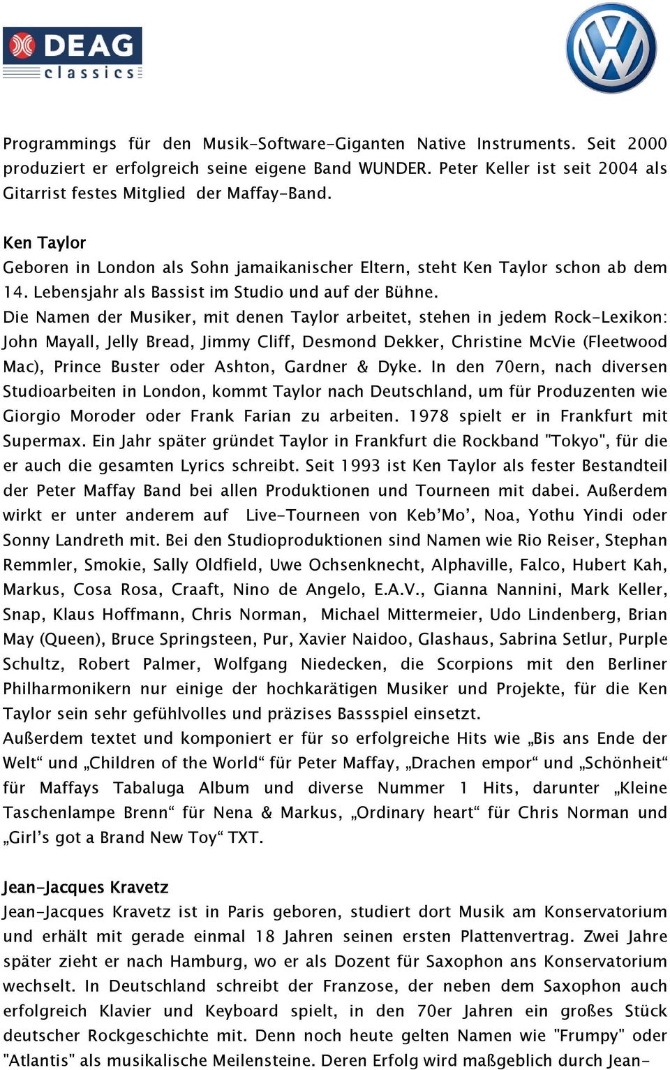 Die Namen der Musiker, mit denen Taylor arbeitet, stehen in jedem Rock-Lexikon: John Mayall, Jelly Bread, Jimmy Cliff, Desmond Dekker, Christine McVie (Fleetwood Mac), Prince Buster oder Ashton,