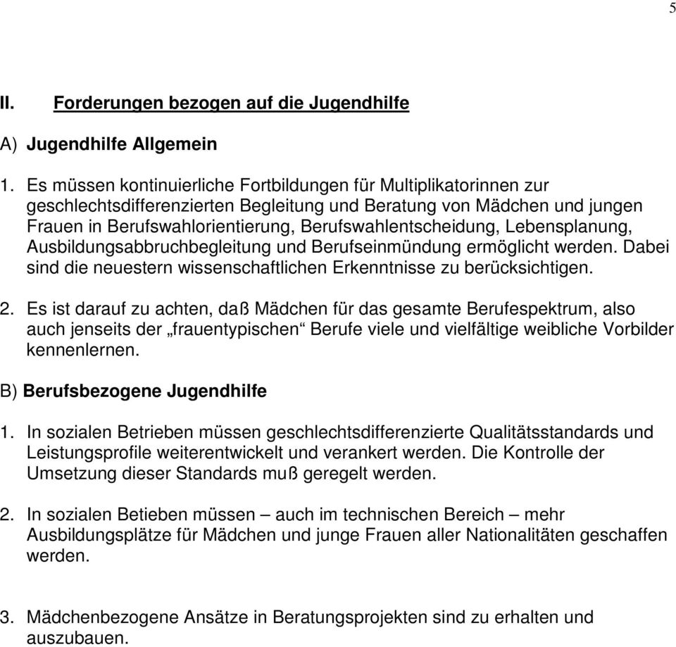 Lebensplanung, Ausbildungsabbruchbegleitung und Berufseinmündung ermöglicht werden. Dabei sind die neuestern wissenschaftlichen Erkenntnisse zu berücksichtigen. 2.