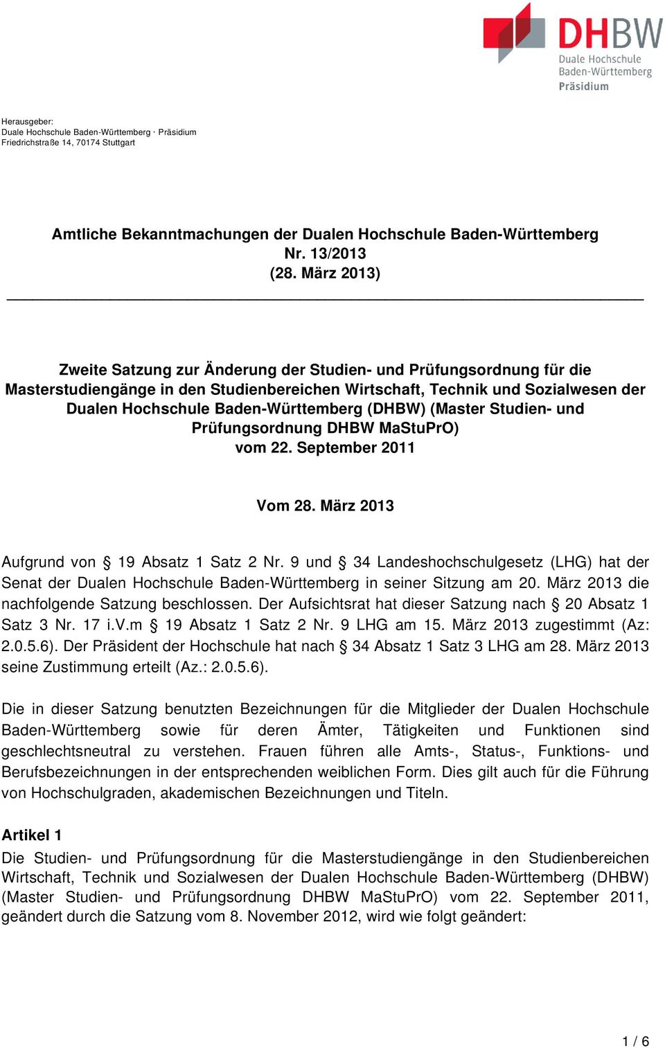 (DHBW) (Master Studien- und Prüfungsordnung DHBW MaStuPrO) vom 22. September 2011 Vom 28. März 2013 Aufgrund von 19 Absatz 1 Satz 2 Nr.