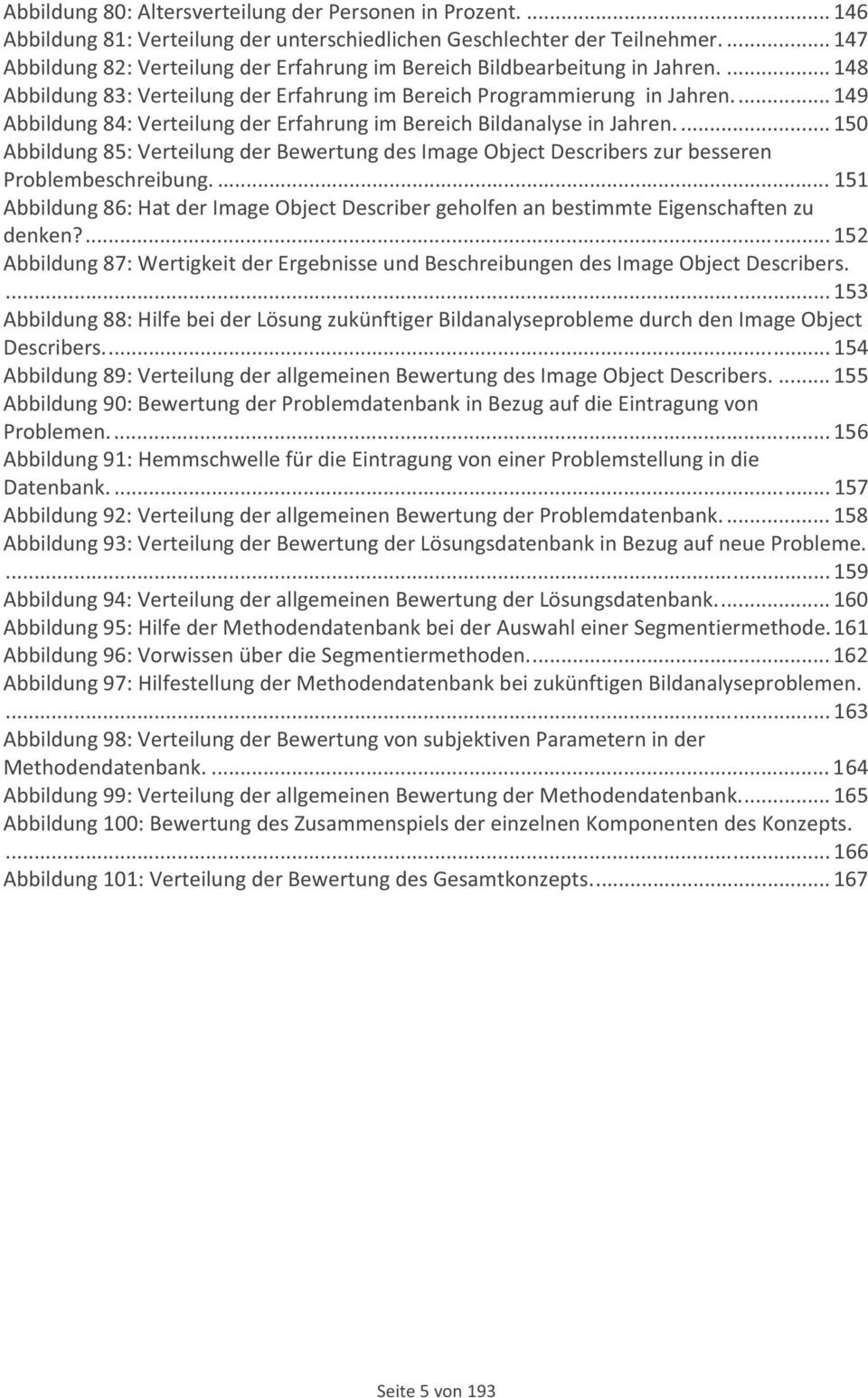 ... 150 Abbildung85:VerteilungderBewertungdesImageObjectDescriberszurbesseren Problembeschreibung.... 151 Abbildung86:HatderImageObjectDescribergeholfenanbestimmteEigenschaftenzu denken?