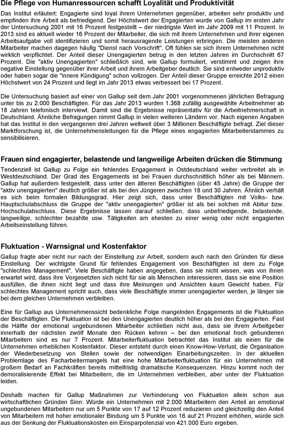 In 2013 sind es aktuell wieder 16 Prozent der Mitarbeiter, die sich mit ihrem Unternehmen und ihrer eigenen Arbeitsaufgabe voll identifizieren und somit herausragende Leistungen erbringen.