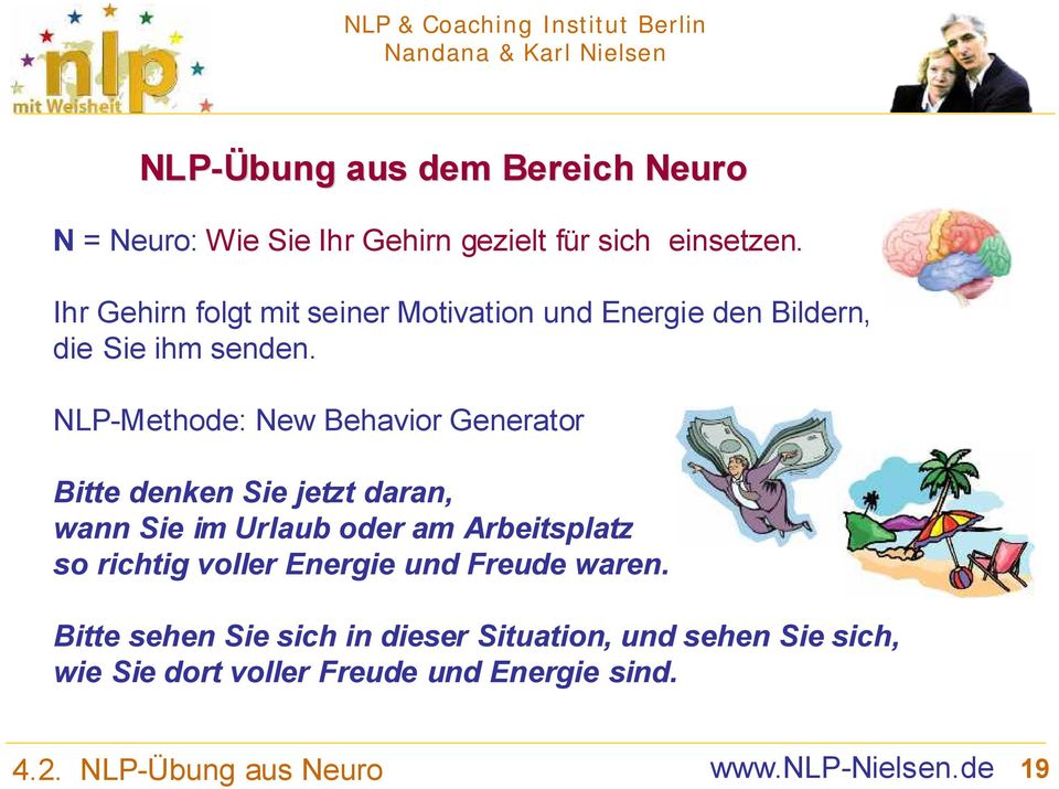 NLP-Methode: New Behavior Generator Bitte denken Sie jetzt daran, wann Sie im Urlaub oder am Arbeitsplatz so richtig