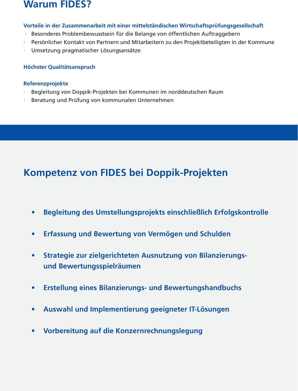 Partnern und Mitarbeitern zu den Projektbeteiligten in der Kommune Umsetzung pragmatischer Lösungsansätze Höchster Qualitätsanspruch Referenzprojekte Begleitung von Doppik-Projekten bei Kommunen im