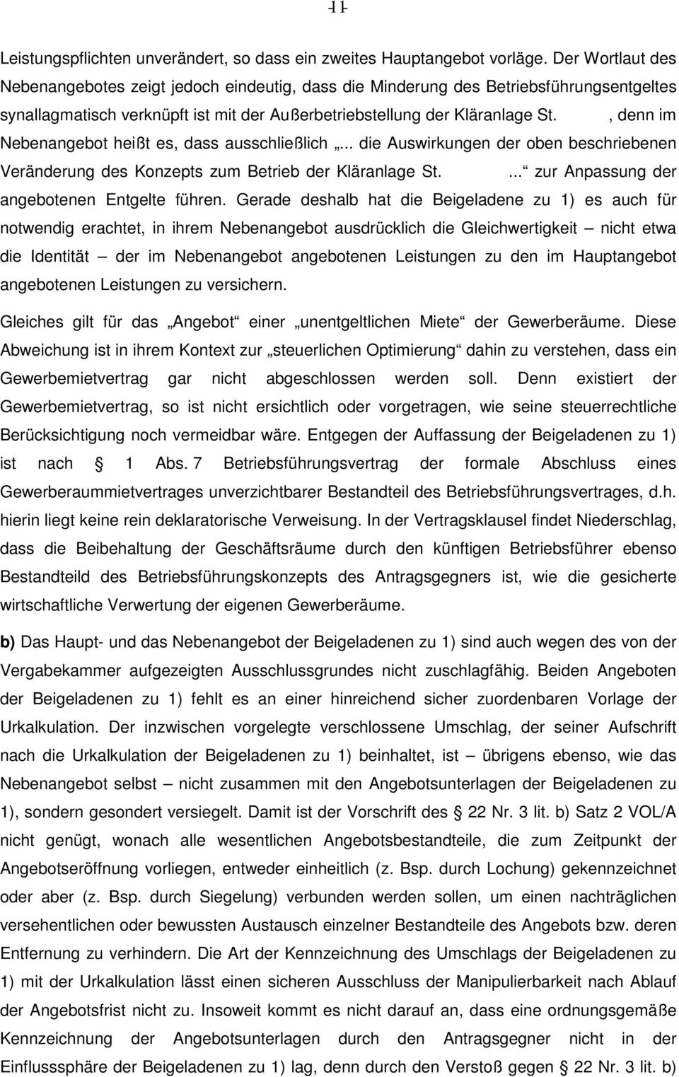 , denn im Nebenangebot heißt es, dass ausschließlich... die Auswirkungen der oben beschriebenen Veränderung des Konzepts zum Betrieb der Kläranlage St.... zur Anpassung der angebotenen Entgelte führen.