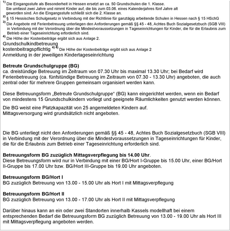 2) 15 Hessisches Schulgesetz in Verbindung mit der Richtlinie für ganztägig arbeitende Schulen in Hessen nach 15 HSchG 3) Die Angebote mit Ferienbetreuung unterliegen den Anforderungen gemäß 45-48,