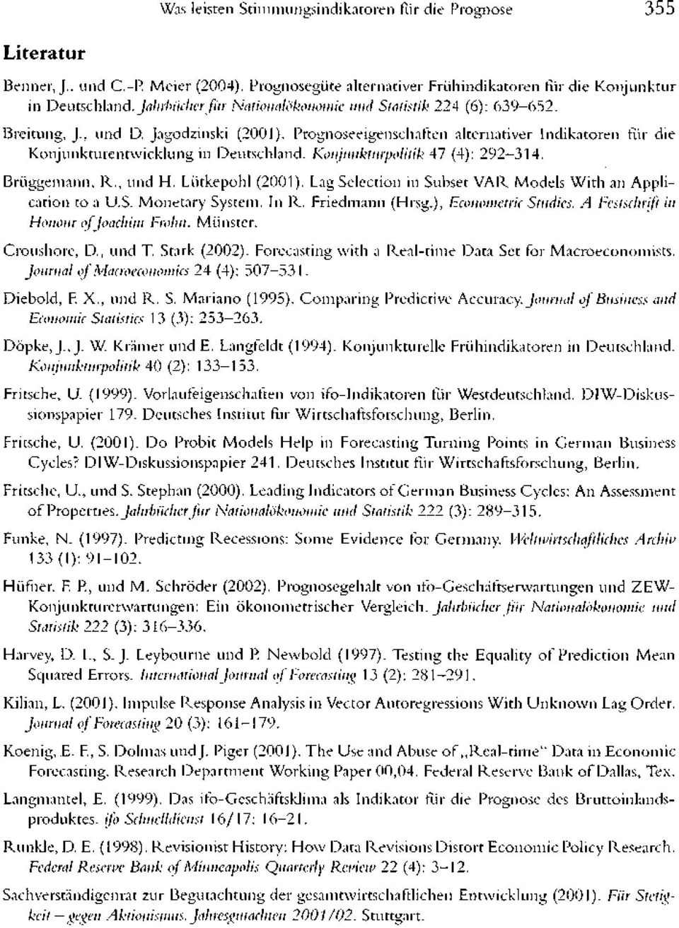 Konjunkturpolitik 47 (4): 292 314. Brüggemann, R., und H. Lütkepohl (2001). Lag Selection in Subset VAR Models With an Application to a U.S. Monetary System. In R. Friedmann (Hrsg.