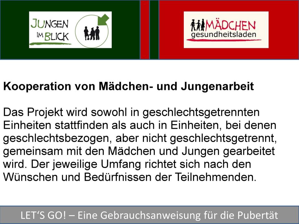 geschlechtsbezogen, aber nicht geschlechtsgetrennt, gemeinsam mit den Mädchen und