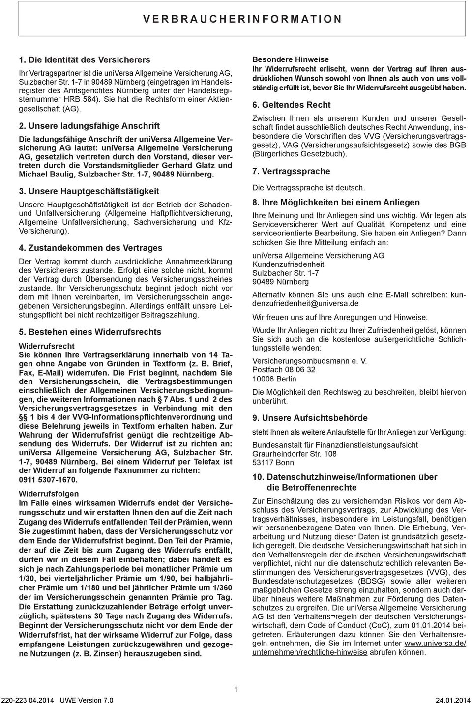 Unsere ladungsfähige Anschrift Die ladungsfähige Anschrift der universa Allgemeine Versicherung AG lautet: universa Allgemeine Versicherung AG, gesetzlich vertreten durch den Vorstand, dieser