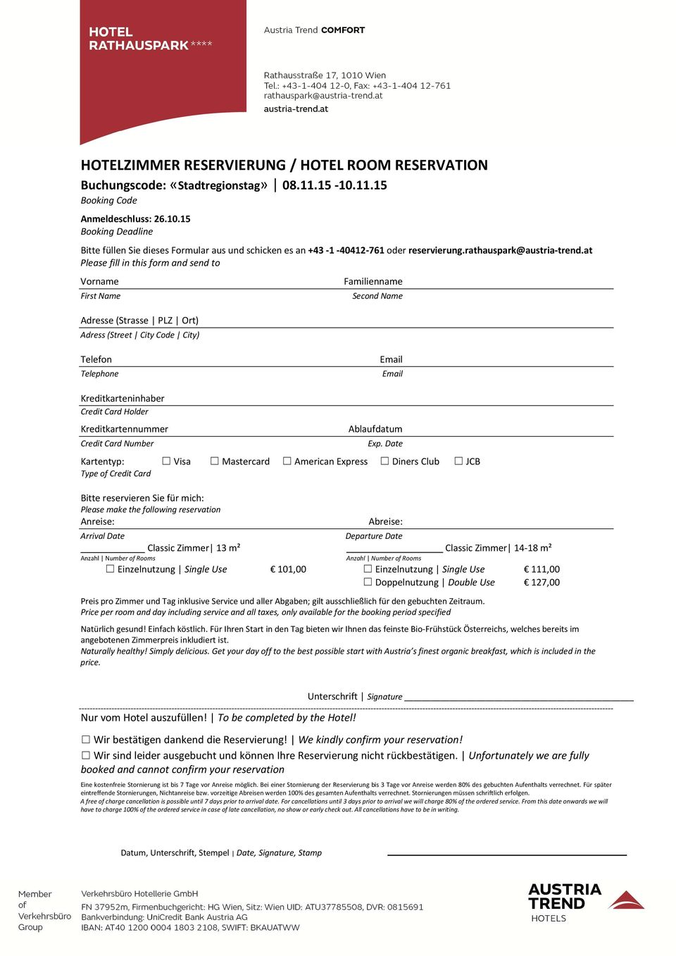 at Please fill in this form and send to Vorname First Name Adresse (Strasse PLZ Ort) Adress (Street City Code City) Familienname Second Name Telefon Telephone Email Email Kreditkarteninhaber Credit