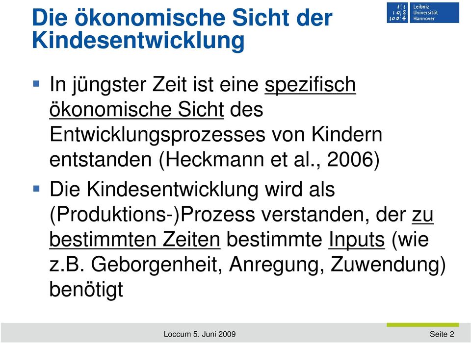 , 2006) Die Kindesentwicklung wird als (Produktions-)Prozess verstanden, der zu