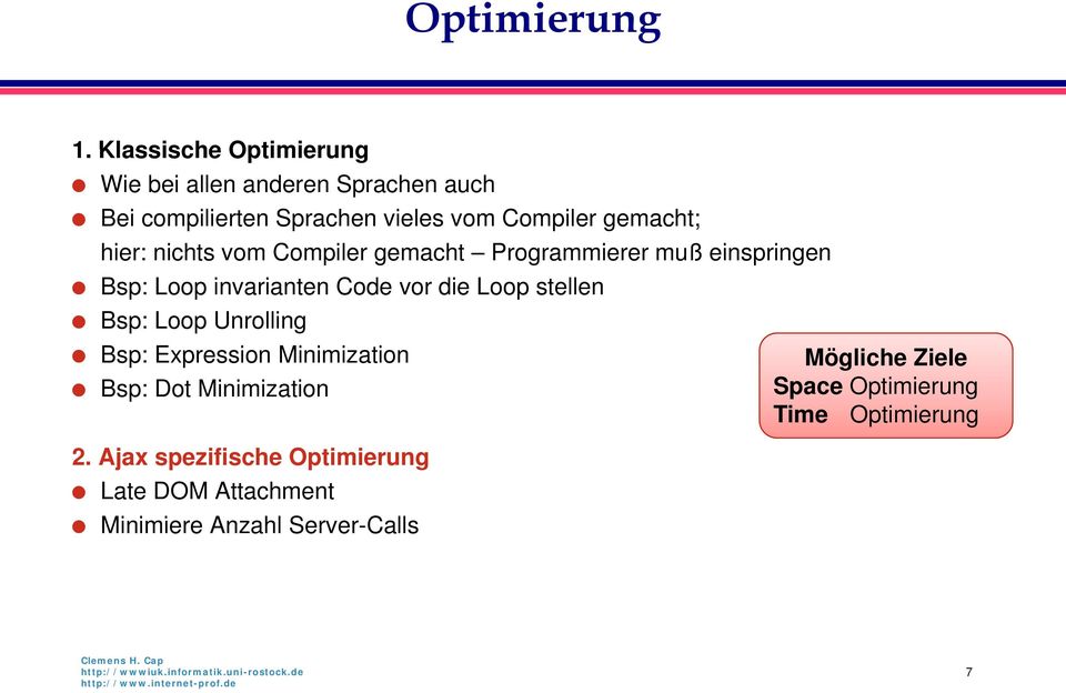 gemacht; hier: nichts vom Compiler gemacht Programmierer muß einspringen Bsp: Loop invarianten Code vor die Loop