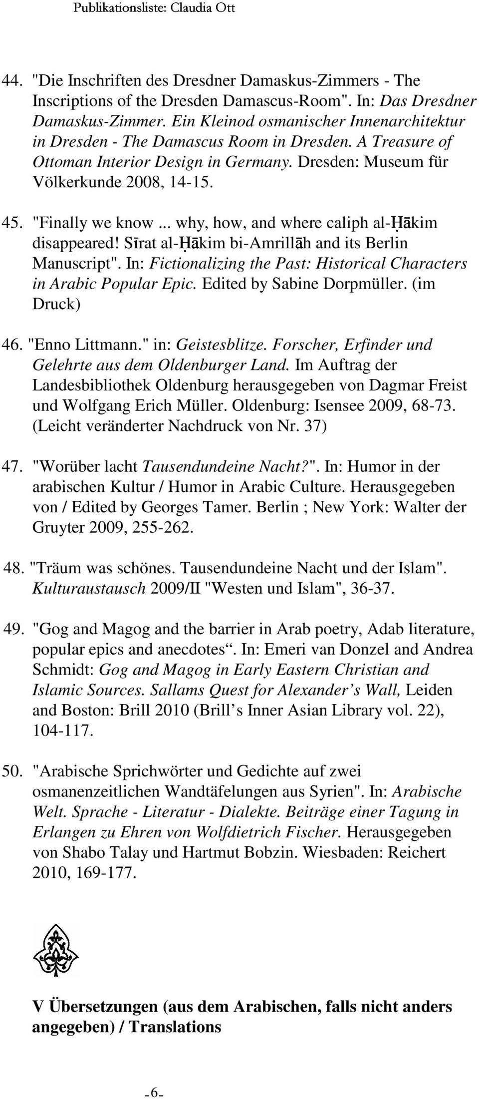 .. why, how, and where caliph al-¼ākim disappeared! SÍrat al-¼ākim bi-amrillāh and its Berlin Manuscript". In: Fictionalizing the Past: Historical Characters in Arabic Popular Epic.