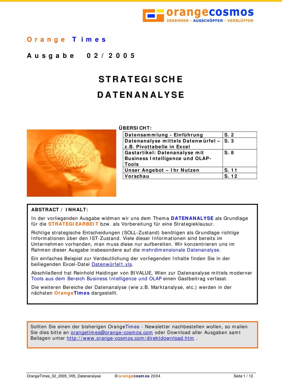 12 ABSTRACT / INHALT: In der vorliegenden Ausgabe widmen wir uns dem Thema DATENANALYSE als Grundlage für die STRATEGIEARBEIT bzw. als Vorbereitung für eine Strategieklausur.